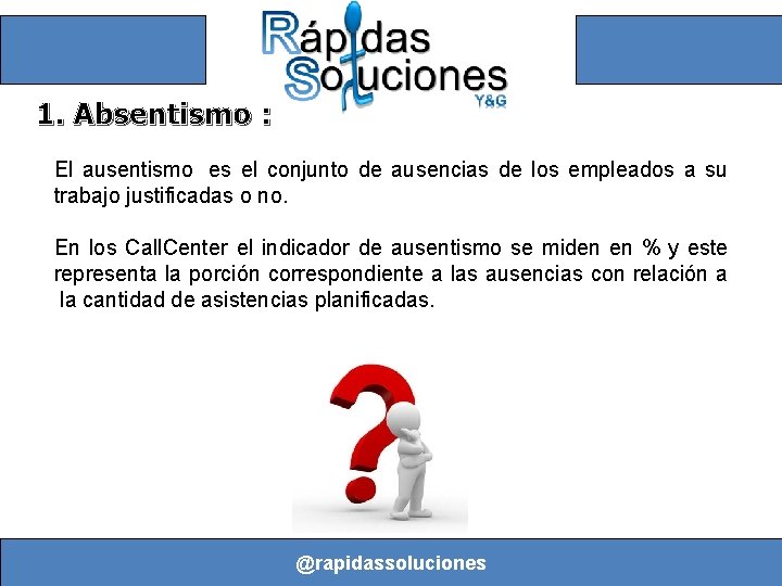 1. Absentismo : El ausentismo es el conjunto de ausencias de los empleados a