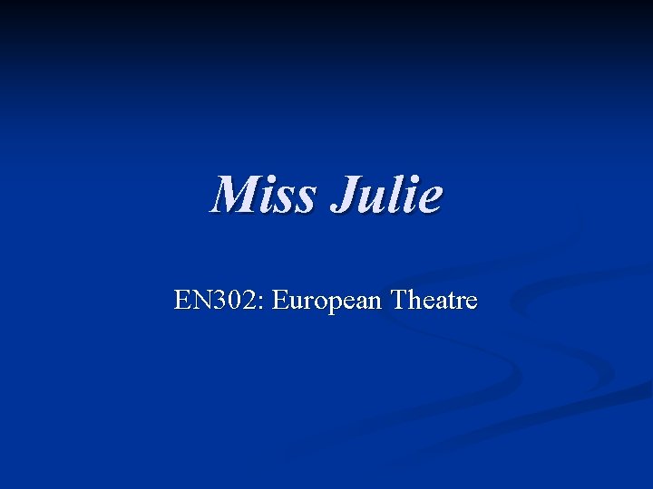 Miss Julie EN 302: European Theatre 