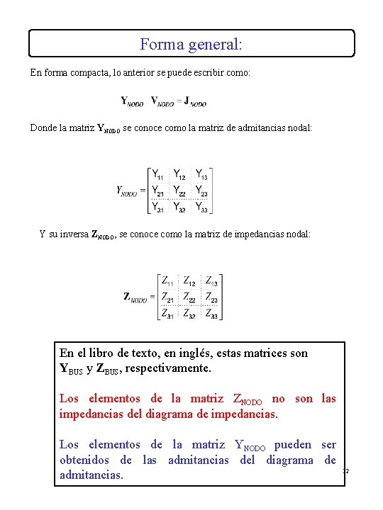 Forma general: En forma compacta, lo anterior se puede escribir como: Donde la matriz