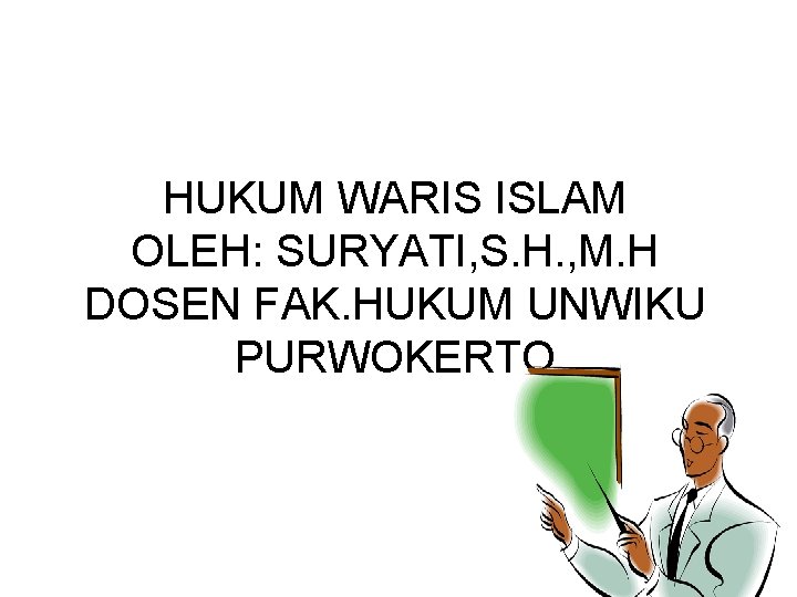 HUKUM WARIS ISLAM OLEH: SURYATI, S. H. , M. H DOSEN FAK. HUKUM UNWIKU