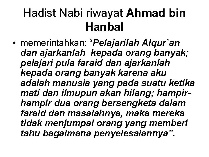 Hadist Nabi riwayat Ahmad bin Hanbal • memerintahkan: “Pelajarilah Alqur`an dan ajarkanlah kepada orang