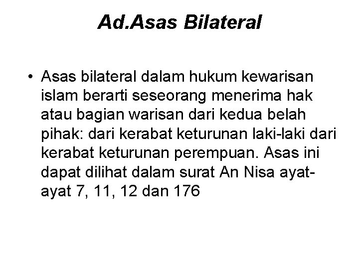 Ad. Asas Bilateral • Asas bilateral dalam hukum kewarisan islam berarti seseorang menerima hak