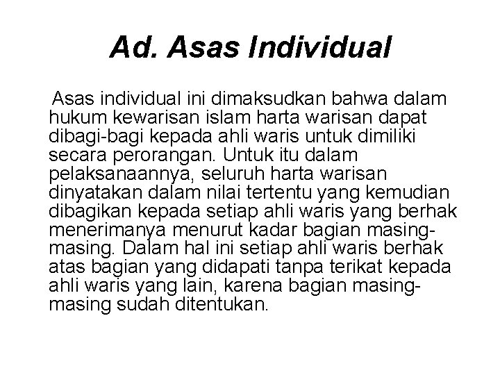 Ad. Asas Individual Asas individual ini dimaksudkan bahwa dalam hukum kewarisan islam harta warisan