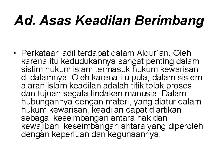 Ad. Asas Keadilan Berimbang • Perkataan adil terdapat dalam Alqur`an. Oleh karena itu kedudukannya