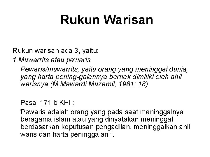 Rukun Warisan Rukun warisan ada 3, yaitu: 1. Muwarrits atau pewaris Pewaris/muwarrits, yaitu orang