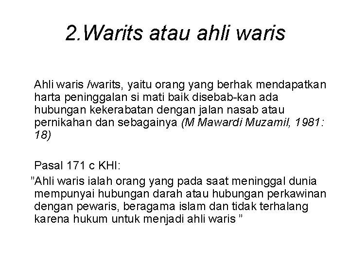 2. Warits atau ahli waris Ahli waris /warits, yaitu orang yang berhak mendapatkan harta