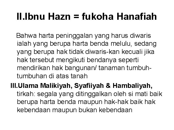 II. Ibnu Hazn = fukoha Hanafiah Bahwa harta peninggalan yang harus diwaris ialah yang