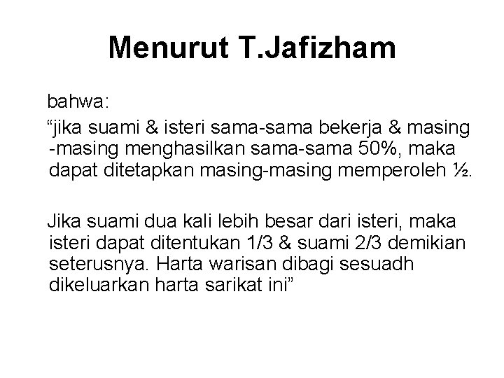 Menurut T. Jafizham bahwa: “jika suami & isteri sama-sama bekerja & masing -masing menghasilkan