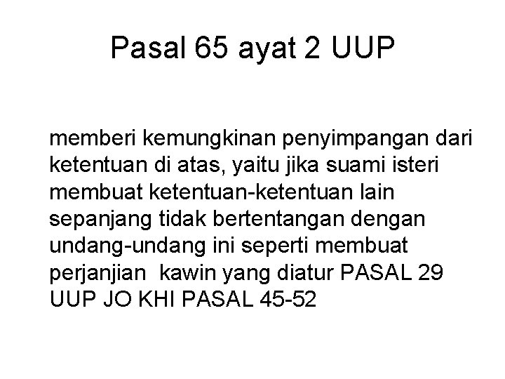Pasal 65 ayat 2 UUP memberi kemungkinan penyimpangan dari ketentuan di atas, yaitu jika