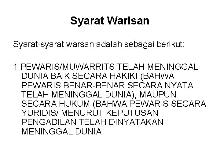 Syarat Warisan Syarat-syarat warsan adalah sebagai berikut: 1. PEWARIS/MUWARRITS TELAH MENINGGAL DUNIA BAIK SECARA