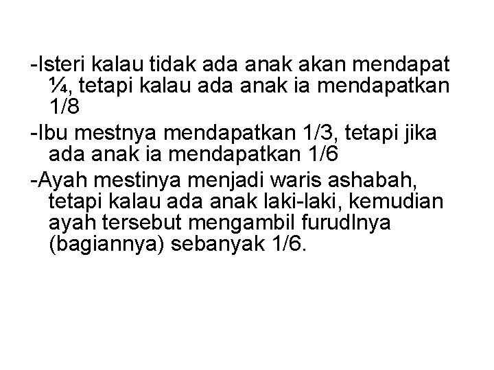 -Isteri kalau tidak ada anak akan mendapat ¼, tetapi kalau ada anak ia mendapatkan