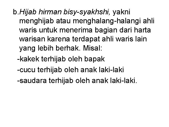 b. Hijab hirman bisy-syakhshi, yakni menghijab atau menghalang-halangi ahli waris untuk menerima bagian dari