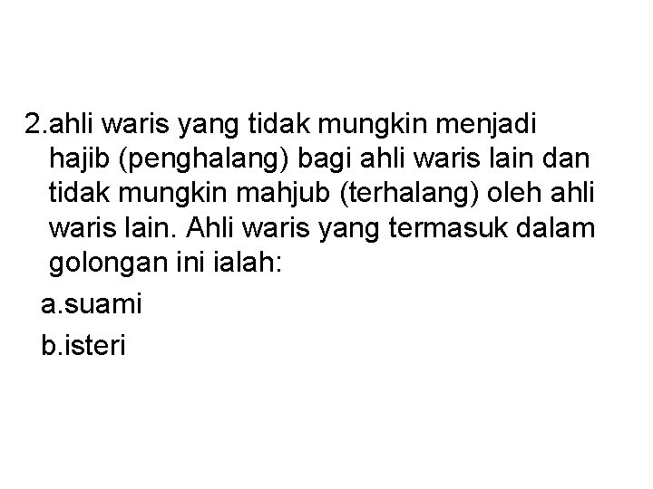 2. ahli waris yang tidak mungkin menjadi hajib (penghalang) bagi ahli waris lain dan