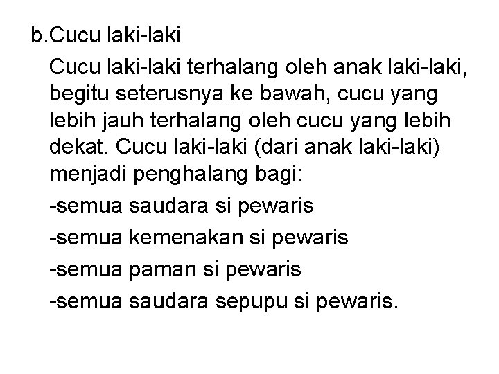 b. Cucu laki-laki terhalang oleh anak laki-laki, begitu seterusnya ke bawah, cucu yang lebih