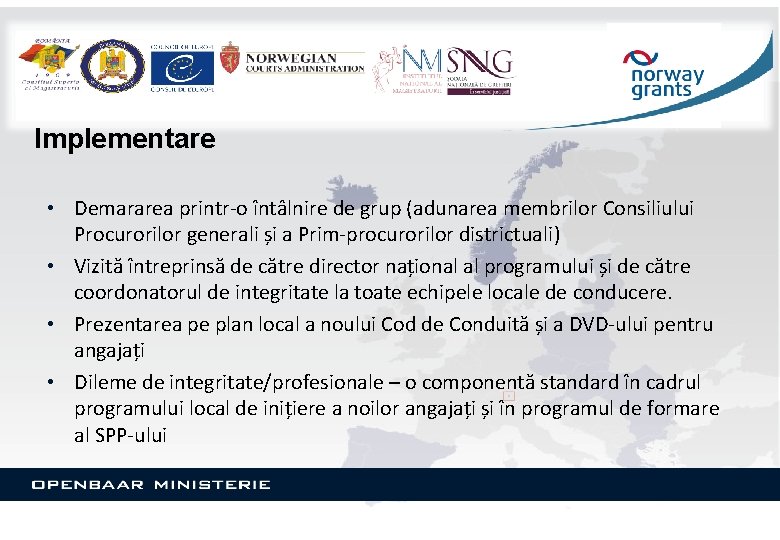 Implementare • Demararea printr-o întâlnire de grup (adunarea membrilor Consiliului Procurorilor generali și a