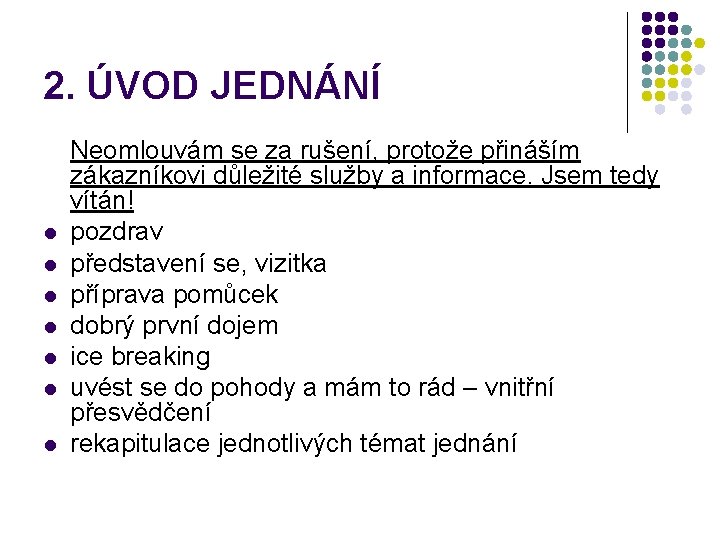 2. ÚVOD JEDNÁNÍ l l l l Neomlouvám se za rušení, protože přináším zákazníkovi