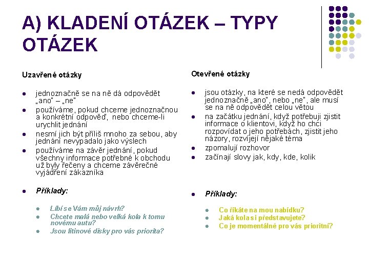A) KLADENÍ OTÁZEK – TYPY OTÁZEK Uzavřené otázky l l l jednoznačně se na