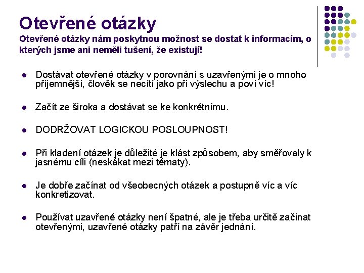 Otevřené otázky nám poskytnou možnost se dostat k informacím, o kterých jsme ani neměli