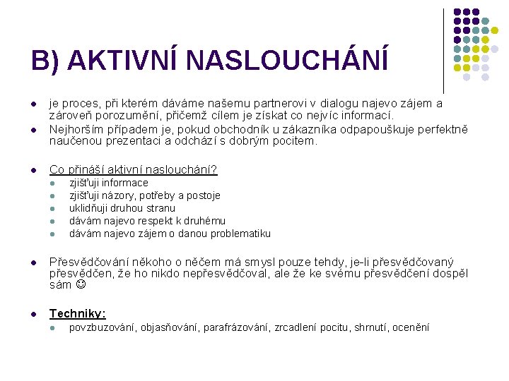 B) AKTIVNÍ NASLOUCHÁNÍ l l l je proces, při kterém dáváme našemu partnerovi v