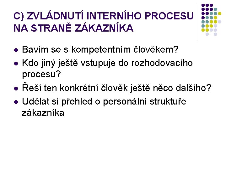 C) ZVLÁDNUTÍ INTERNÍHO PROCESU NA STRANĚ ZÁKAZNÍKA l l Bavím se s kompetentním člověkem?