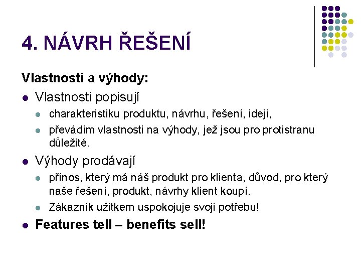 4. NÁVRH ŘEŠENÍ Vlastnosti a výhody: l Vlastnosti popisují l l l Výhody prodávají