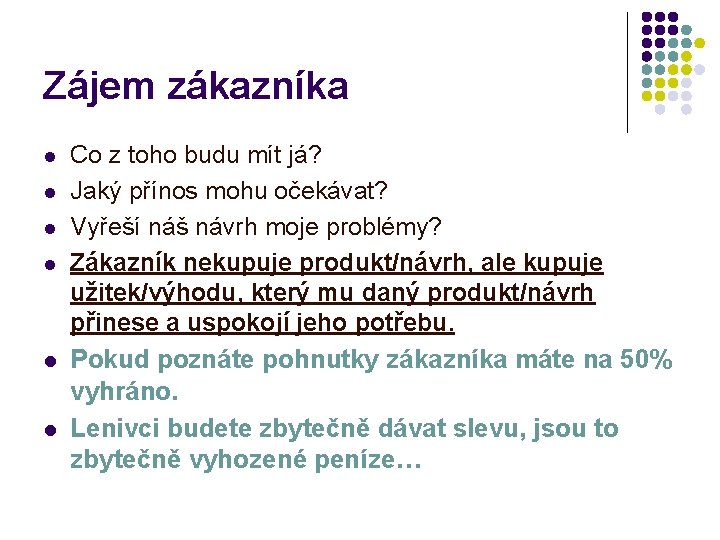 Zájem zákazníka l l l Co z toho budu mít já? Jaký přínos mohu