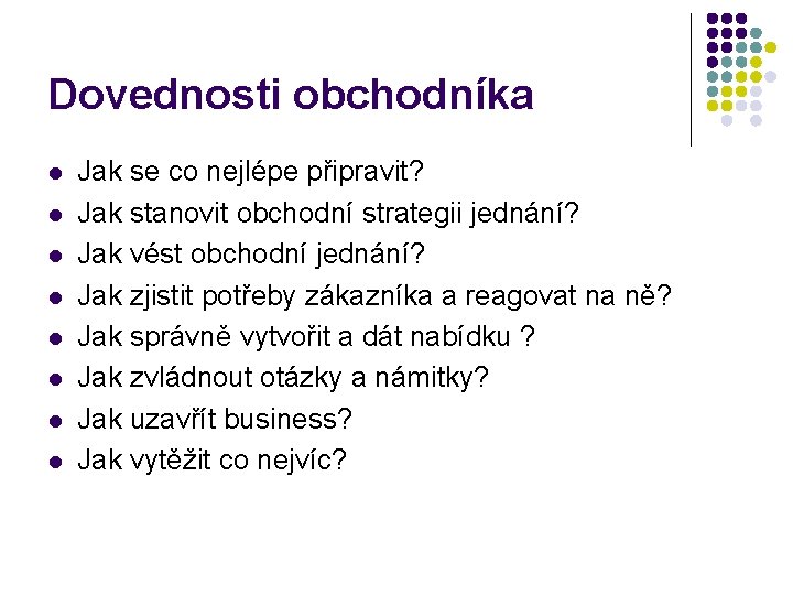 Dovednosti obchodníka l l l l Jak se co nejlépe připravit? Jak stanovit obchodní