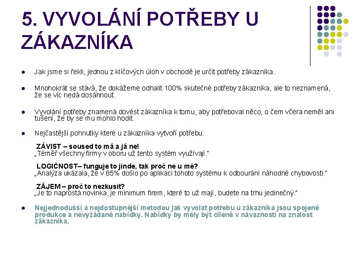 5. VYVOLÁNÍ POTŘEBY U ZÁKAZNÍKA l Jak jsme si řekli, jednou z klíčových úloh