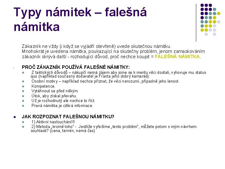 Typy námitek – falešná námitka Zákazník ne vždy (i když se vyjádří otevřeně) uvede