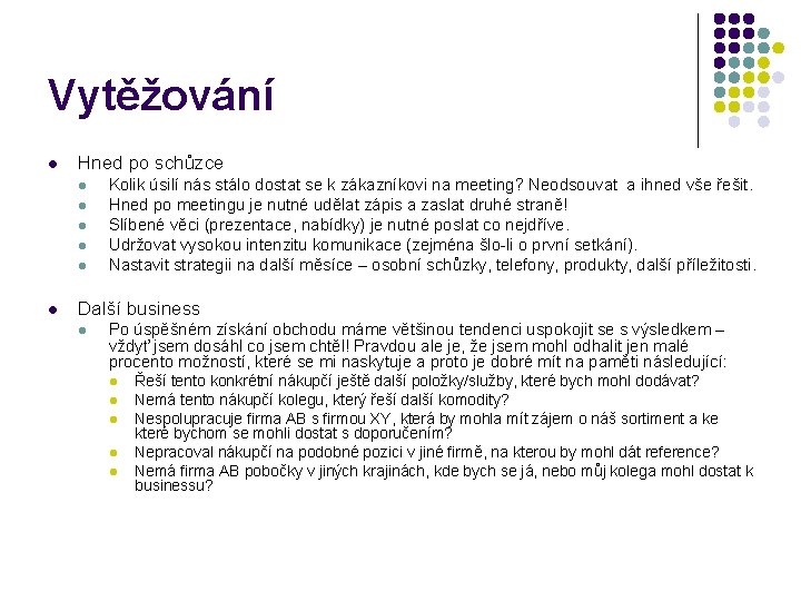 Vytěžování l Hned po schůzce l l l Kolik úsilí nás stálo dostat se