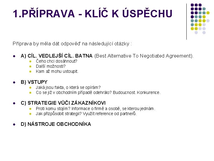 1. PŘÍPRAVA - KLÍČ K ÚSPĚCHU Příprava by měla dát odpověď na následující otázky