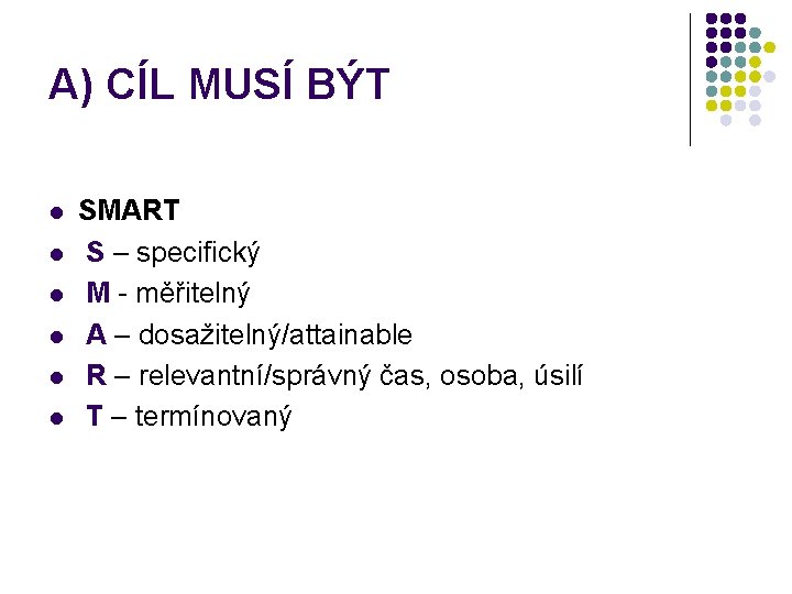 A) CÍL MUSÍ BÝT l l l SMART S – specifický M - měřitelný
