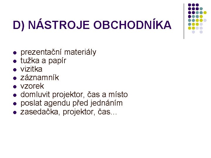 D) NÁSTROJE OBCHODNÍKA l l l l prezentační materiály tužka a papír vizitka záznamník