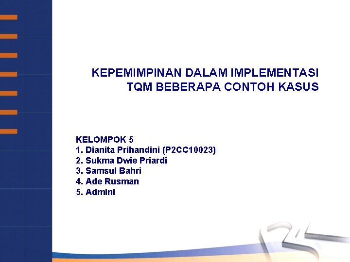 KEPEMIMPINAN DALAM IMPLEMENTASI TQM BEBERAPA CONTOH KASUS KELOMPOK 5 1. Dianita Prihandini (P 2