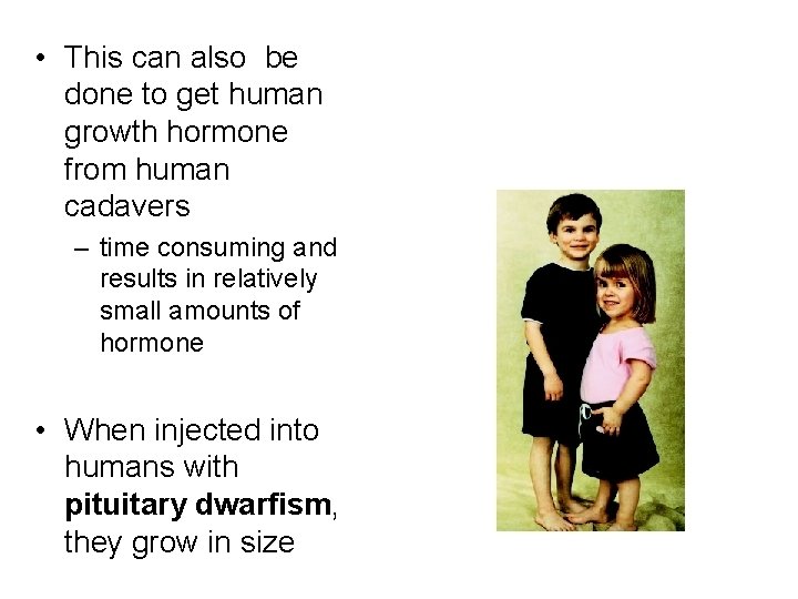  • This can also be done to get human growth hormone from human