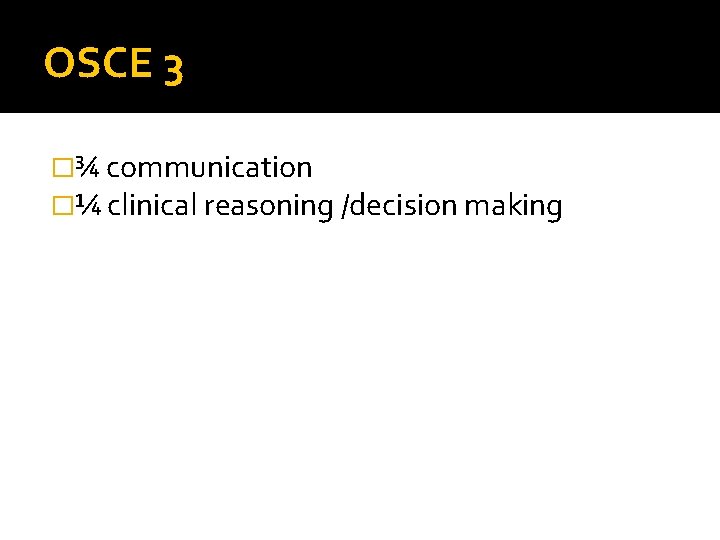 OSCE 3 �¾ communication �¼ clinical reasoning /decision making 