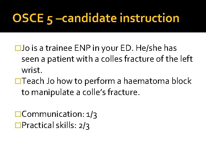 OSCE 5 –candidate instruction �Jo is a trainee ENP in your ED. He/she has