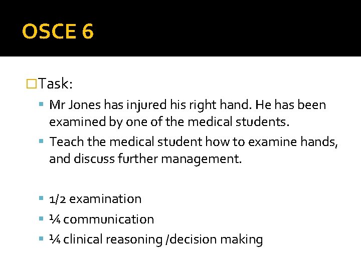 OSCE 6 �Task: Mr Jones has injured his right hand. He has been examined