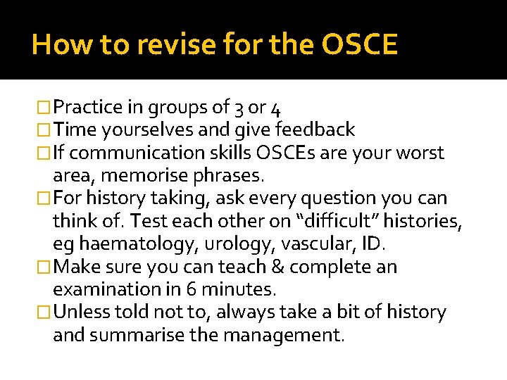 How to revise for the OSCE �Practice in groups of 3 or 4 �Time
