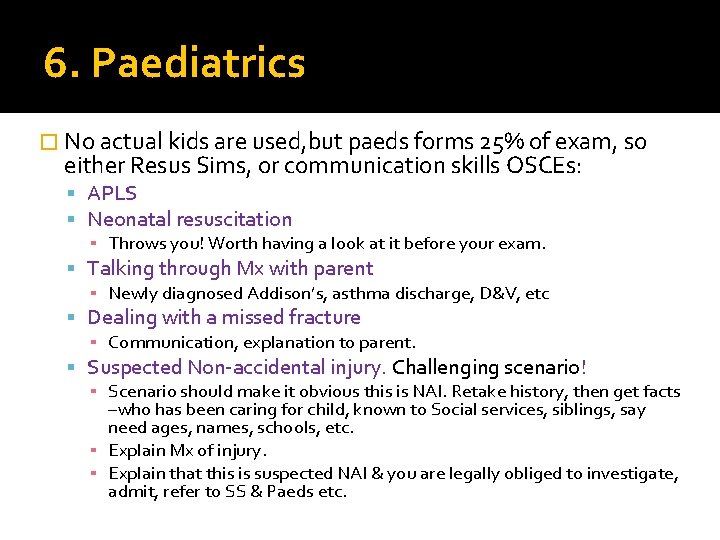 6. Paediatrics � No actual kids are used, but paeds forms 25% of exam,