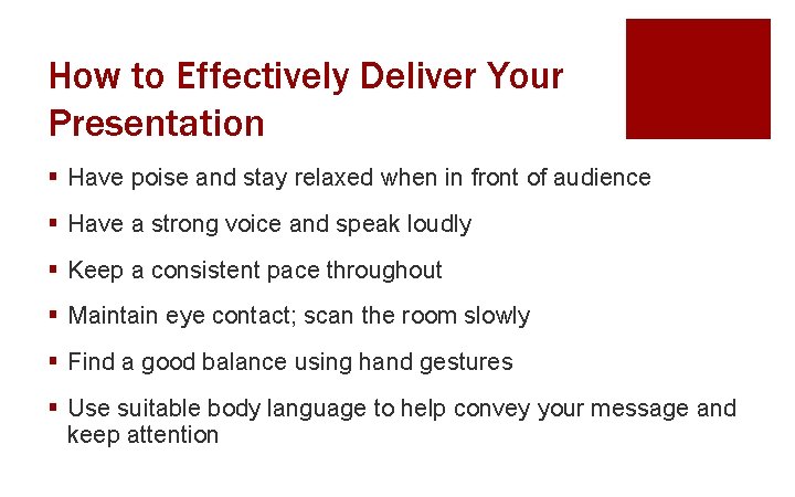 How to Effectively Deliver Your Presentation § Have poise and stay relaxed when in