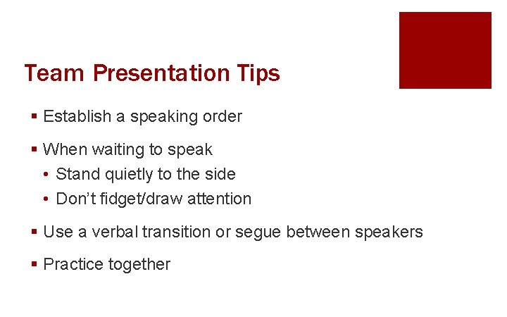 Team Presentation Tips § Establish a speaking order § When waiting to speak •