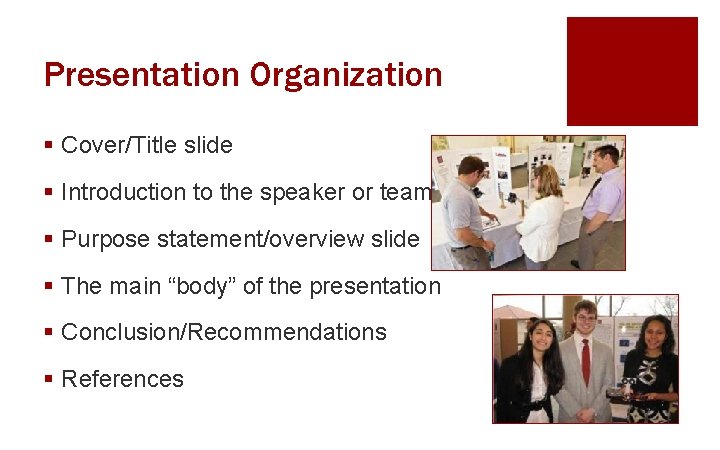 Presentation Organization § Cover/Title slide § Introduction to the speaker or team § Purpose