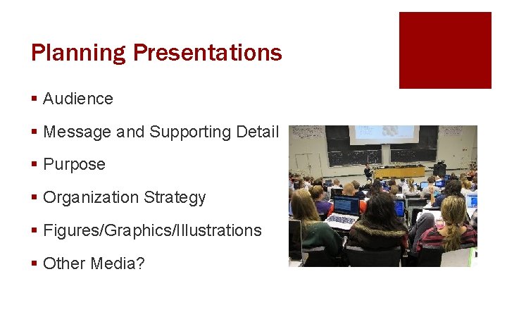 Planning Presentations § Audience § Message and Supporting Detail § Purpose § Organization Strategy