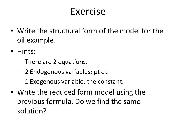 Exercise • Write the structural form of the model for the oil example. •