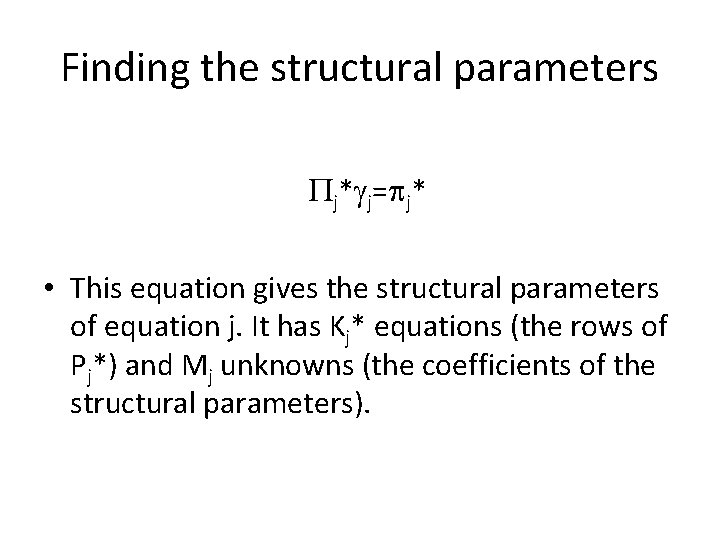 Finding the structural parameters Pj*gj=pj* • This equation gives the structural parameters of equation