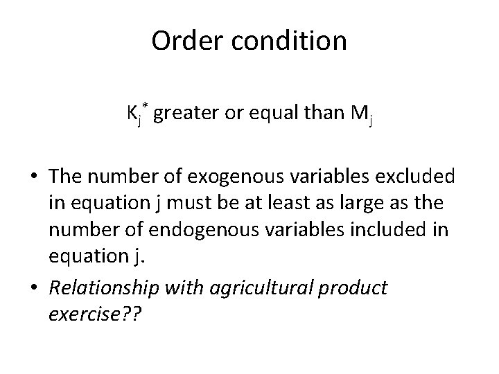 Order condition Kj* greater or equal than Mj • The number of exogenous variables