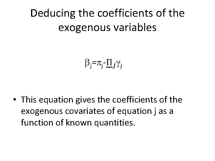 Deducing the coefficients of the exogenous variables • This equation gives the coefficients of