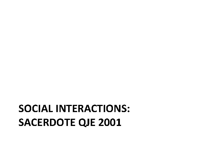 SOCIAL INTERACTIONS: SACERDOTE QJE 2001 