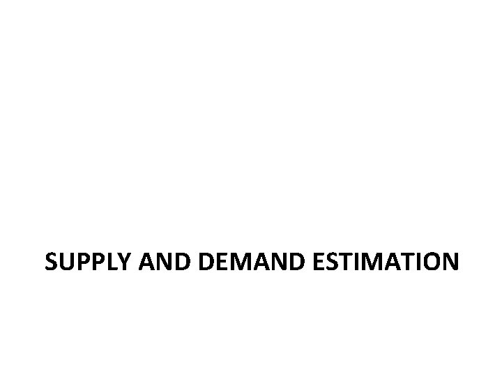 SUPPLY AND DEMAND ESTIMATION 